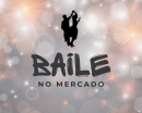 Ven ao baile no mercado municipal!